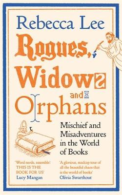 Rogues, Widows and Orphans: Mischief and Misadventures in the World of Books Main