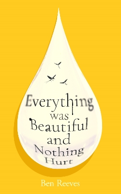 Everything was Beautiful and Nothing Hurt: Incredible... I guarantee it will completely alter the way you view the  world Joanna Cannon Main