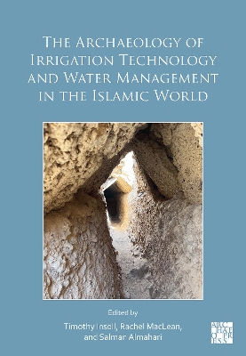 Archaeology of Irrigation Technology and Water Management in the Islamic World: Proceedings of the Bahrain Conference, January 2024