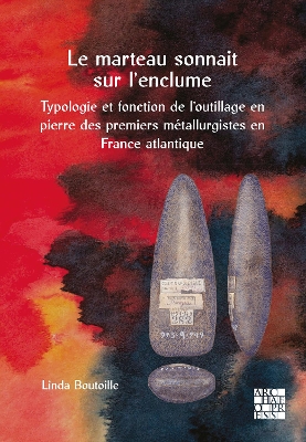 marteau sonnait sur l'enclume: Typologie et fonction de l'outillage en pierre des premiers metallurgistes en France atlantique