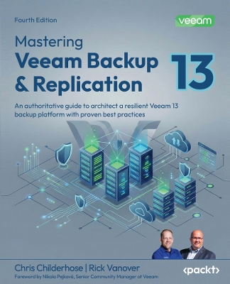 Mastering Veeam Backup & Replication: An authoritative guide to architect a resilient Veeam 13 backup platform  with proven best practices 4th Revised edition