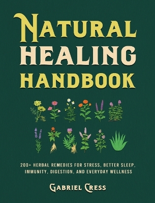 Natural Healing Handbook: 200plus Herbal Remedies for Stress, Better Sleep, Immunity, Digestion, and  Everyday Wellness