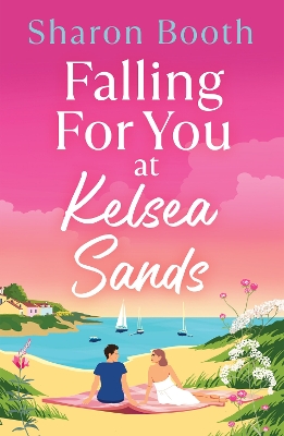 Falling For You at Kelsea Sands: A BRAND NEW summer romance set in a beautiful coastal village from Sharon  Booth for 2026