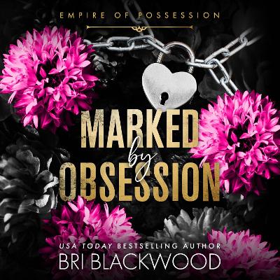 Marked by Obsession: A BRAND NEW morally grey, dark and obsessive romance from Bri Blackwood for  2026 Unabridged edition