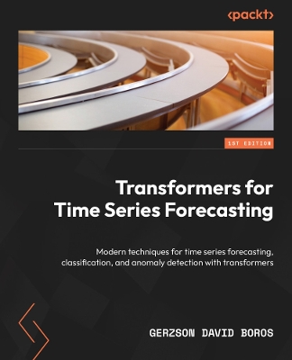 Transformers for Time Series Forecasting: Modern techniques for time series forecasting, classification, and anomaly  detection with transformers