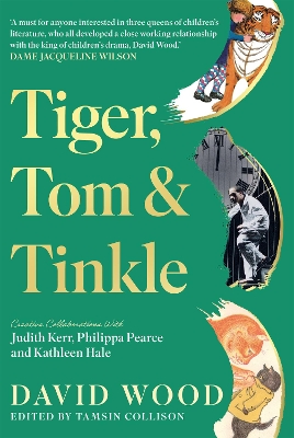Tiger, Tom & Tinkle: Creative Collaborations With Judith Kerr, Philippa Pearce and Kathleen Hale.