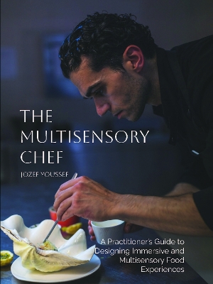 Multisensory Chef: A Practitioner's Guide to Designing Immersive and Multisensory Food  Experiences