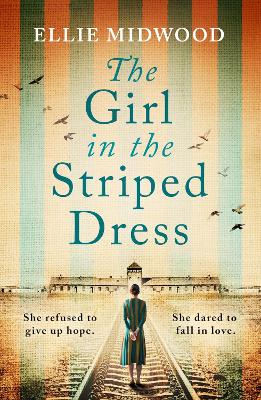 Girl in the Striped Dress: A completely heartbreaking and gripping World War 2 page-turner, inspired by  a true story