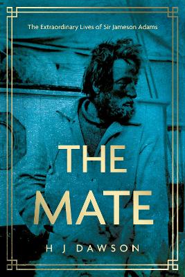 Mate: The Extraordinary Lives of Sir Jameson Adams