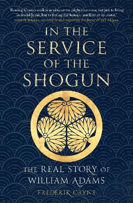 In the Service of the Shogun: The Real Story of William Adams