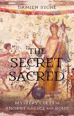 Secret Sacred: Mystery Cults in Ancient Greece and Rome