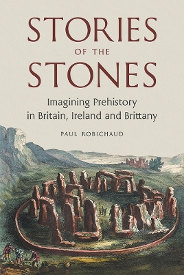 Stories of the Stones: Imagining Prehistory in Britain, Ireland and Brittany