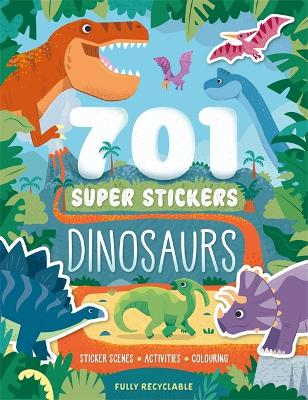 701 Super Stickers Dinosaurs: Sticker scenes, activities and colouring, plus over 700 stickers!