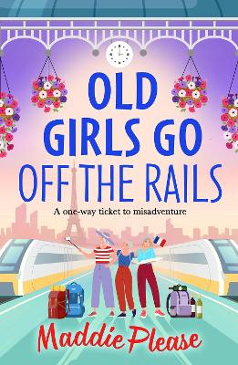 Old Girls Go Off the Rails: A BRAND NEW feel-good story of friendship, mischief and adventure for 2026