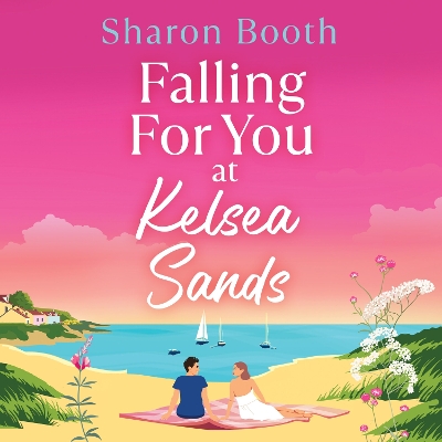 Falling For You at Kelsea Sands: A BRAND NEW summer romance set in a beautiful coastal village from Sharon  Booth for 2026 Unabridged edition
