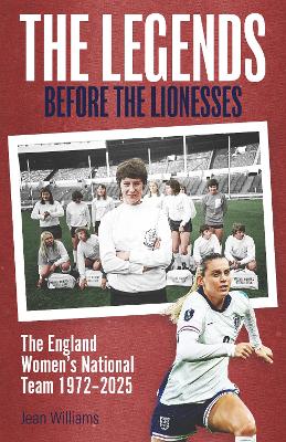 Legends Before the Lionesses: The England Women's National Team 1972-2025