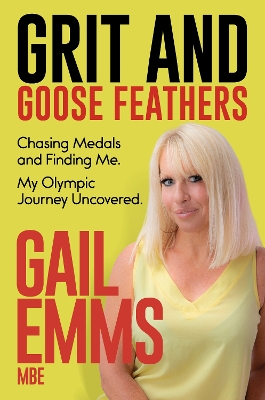 Grit and Goose Feathers: Chasing Medals and Finding Me. My Olympic Journey Uncovered