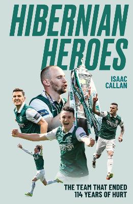 Hibernian Heroes: The Team that Ended 114 Years of Hurt