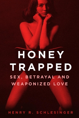 Honey Trapped: Sex, Betrayal and Weaponized Love New edition