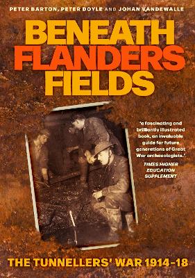 Beneath Flanders Fields: The Tunnellers' War 1914-18 New edition