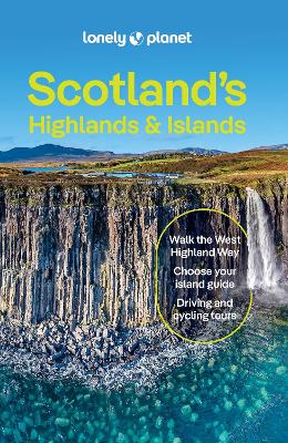 Lonely Planet Scotland's Highlands & Islands: Detailed Itineraries | Travel Like a Local | Insider Tips | Covers West  Highland Way, Central Highlands and more 6th edition