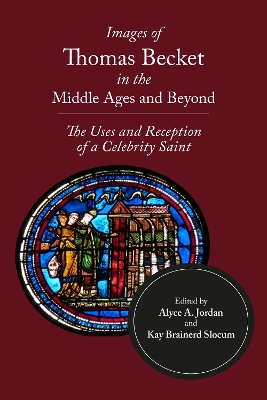 Images of Thomas Becket in the Middle Ages and Beyond: The Uses and Reception of a Celebrity Saint