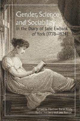 Gender, Science and Sociability in the Diary of Jane Ewbank of York  (1778-1824)