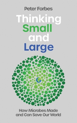 Thinking Small and Large: How Microbes Made and Can Save Our World