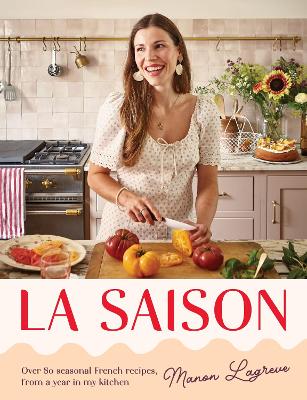 Saison: Over 80 seasonal French recipes, from a year in my kitchen