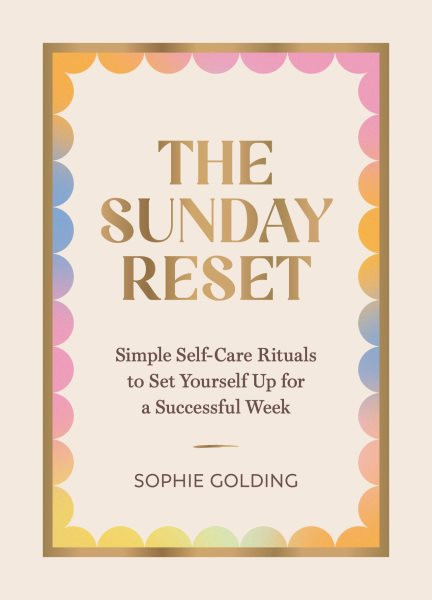 Sunday Reset: Simple Self-Care Rituals to Set Yourself Up for a Successful Week