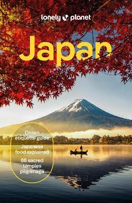 Lonely Planet Japan: Detailed Itineraries | Travel Like a Local | Insider Tips | Covers Tokyo, Mt  Fuji & around Tokyo, the Japan Alps, Kyoto, Okinawa and more 18th edition