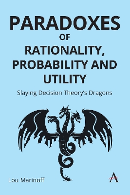 Paradoxes of Rationality, Probability, and Utility: Slaying Decision Theory's Dragons