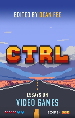 CTRL: Essays on Video Games