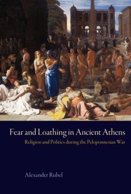 Fear and Loathing in Ancient Athens: Religion and Politics During the Peloponnesian War