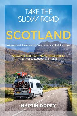 Take the Slow Road: Scotland 2nd edition: Inspirational Journeys by Camper Van and Motorhome 2nd edition