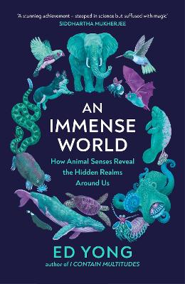 Immense World: How Animal Senses Reveal the Hidden Realms Around Us (THE SUNDAY TIMES  BESTSELLER)