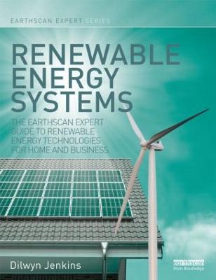 Renewable Energy Systems: The Earthscan Expert Guide to Renewable Energy Technologies for Home and  Business