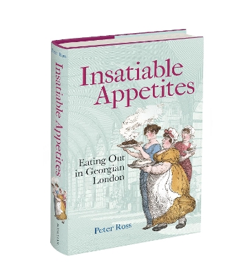 Insatiable Appetites: Eating Out in Georgian London