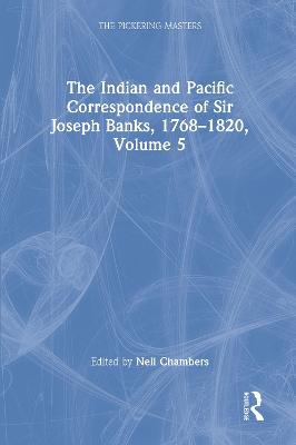 Indian and Pacific Correspondence of Sir Joseph Banks, 17681820, Volume 5: The Indian and Pacific Correspondence of Sir Joseph Banks, 17681820