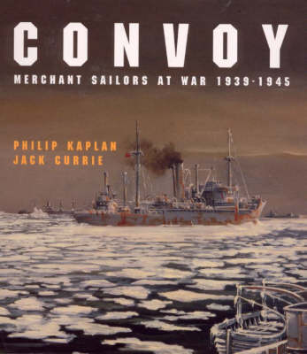 Convoy: Merchant Sailors at War, 1939-45 New edition