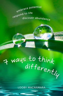 7 Ways to Think Differently: Embrace Potential, Respond to Life, Discover  Abundance