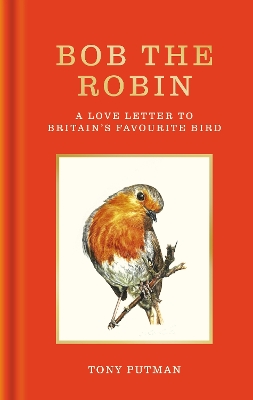 Bob the Robin: A true story of the friendship between one man and Britain's favourite garden bird