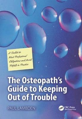 Osteopath's Guide to Keeping Out of Trouble: A Toolkit to Meet Professional Obligations and Avoid Pitfalls in Practice