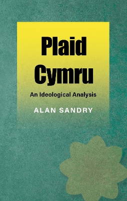 Plaid Cymru: An Ideological Analysis 2nd Revised edition