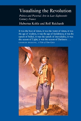 Visualising the Revolution: Politics and Pictorial Arts in Late Eighteenth-Century France
