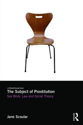 Subject of Prostitution: Sex Work, Law and Social Theory