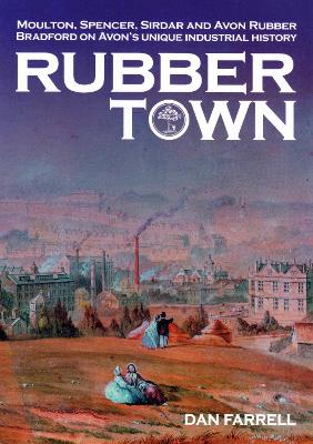 Rubber Town: Moulton Spencer, Sirdar and Avon Rubber: Bradford on Avons Unique  Industrial History 2020