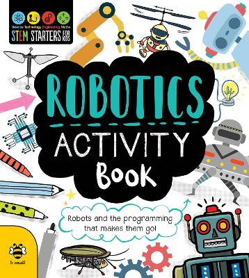 Robotics Activity Book: Robots and the Programming That Makes Them Go!