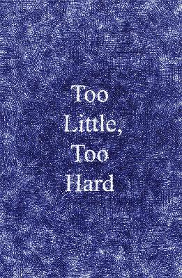 Too Little, Too Hard