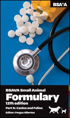 BSAVA Small Animal Formulary, Part A: Canine and Feline 12th edition